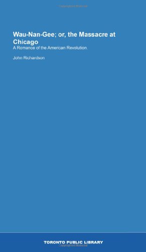 Wau-Nan-Gee; or, the Massacre at Chicago: A Romance of the American Revolution.