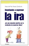 Enseñando a expresar la ira: ¿Es una emoción positiva en la evolución de nuetros hijos? (Guias Para Padres)