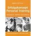 Erfolgskonzept Personal Training: Selbst�ndigkeit, Marketing, Trainingsplanung