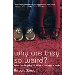 Why are They So Weird?: What's Really Going on in a Teenager's Brain