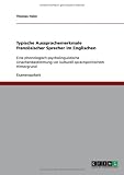 Typische Aussprachemerkmale französischer Sprecher im Englischen: Eine phonologisch-psycholinguistische Ursachenbestimmung vor kulturell-sprachpolitischem Hintergrund