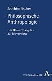 Philosophische Anthropologie: Eine Denkrichtung des 20. Jahrhunderts