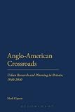 Anglo-American crossroads : urban research and planning in Britain, 1940-2010