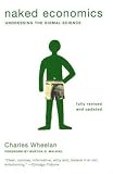 Naked Economics: Undressing the Dismal Science (Fully Revised and Updated) [Paperback] [2010] Fully Revised and Updated Ed. Charles Wheelan, Burton G. Malkiel