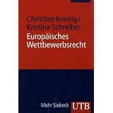 Europ�isches Wettbewerbsrecht: Kartell- und Missbrauchsverbot, Fusionskontrolle, Beihilfen- und Vergaberechtvon "Christian Koenig"