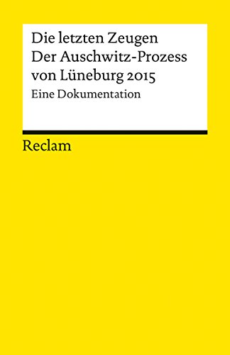 Die letzten Zeugen. Der Auschwitz-Prozess von Lüneburg 2015: Eine Dokumentation (Reclams Universal-Bibliothek) (German Edition)