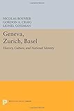 Geneva, Zurich, Basel : history, culture & national identity