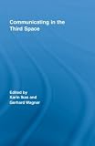 Review Routledge  / Communicating in the Third Space (Routledge Research in Cultural and Media Studies)
