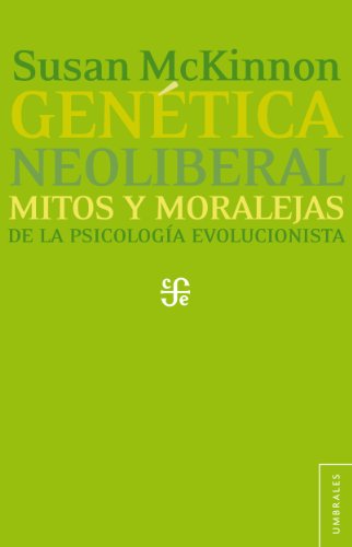 Genética neoliberal. Mitos y moraleja de la psicología evolucionista (Umbrales) (Spanish Edition)