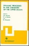 Dynamic processes in the chemistry of the upper ocean : [proceedings of a NATO Advanced Research Institute on Dynamic Processes in the Chemistry of the Upper Ocean, held July 6-12, 1983, at Jouy-en-Jo