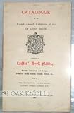 CATALOGUE OF THE EIGHTH ANNUAL EXHIBITION OF THE EX LIBRIS SOCIETY, CONSISTING OF LADIESÆ BOOK-PLATES ... HELD AT THE WESTMINSTER PALACE HOTEL, VICTORIA STREE, LONDON, S. W.