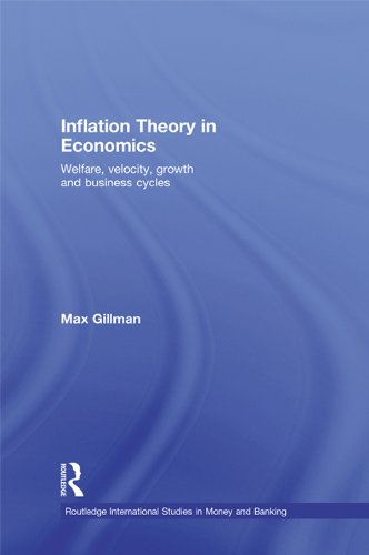 Inflation Theory in Economics: Welfare, Velocity, Growth and Business Cycles (Routledge International Studies in Money and Banking)
