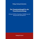 Der Demokratiebegriff in der Transitionsforschung: Ideengeschichtliche Urspr�nge, Modellierung und konzeptionelle Konsequenzenvon "Philipp Christoph..."
