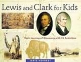 Lewis and Clark for Kids: Their Journey of Discovery With 21 Activities