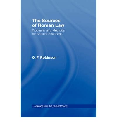[ The Sources of Roman Law: Problems and Methods for Ancient Historians (Approaching the Ancient World) By Robinson, O F ( Author ) Hardcover 1996 ]