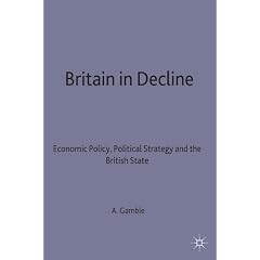 Britain in Decline: Economic Policy, Political Strategy and the British State