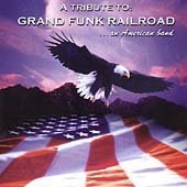 A Tribute to Grand Funk Railroad