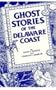 Ghost Stories of the Delaware Coast