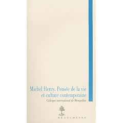 Michel Henry : Pensée de la vie et culture contemporaine - Actes du colloque international de Montpellier, 3-5 décembre 2003