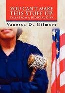 YOU CAN'T MAKE THIS STUFF UP: Tales From a Judicial Diva