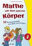 Produkt-Bild: Mathe mit dem ganzen K&ouml;rper: 50 Bewegungsspiele zum &Uuml;ben und Festigen