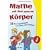 Mathe mit dem ganzen K�rper: 50 Bewegungsspiele zum �ben und Festigen