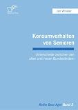 Konsumverhalten von Senioren: Unterschiede zwischen den alten und neuen Bundesländern (German Edition)