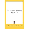 Ceremonials For Camp Fire Girls by  Inc. Camp Fire Girls and Martha F. Allen
