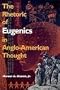 The Rhetoric of Eugenics in Anglo-American Thought (The University of Georgia Humanities Center Series on Science and the Humanities)