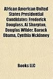 Zoom Produkt-Bild: African American United States Presidential Candidates: Frederick Douglass, Al Sharpton, Douglas Wilder, Barack Obama, Cynthia McKinney