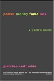 Power Money Fame Sex: A User's Guide