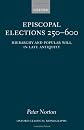 Episcopal Elections 250-600: Hierarchy and Popular Will in Late Antiquity (Oxford Classical Monographs)