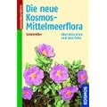Die neue Kosmos-Mittelmeerflora: �ber 1600 Arten