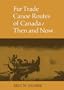 Fur Trade Canoe Routes of Canada: Then and Now