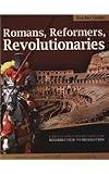 Romans, Reformers, Revolutionaries: Resurrection to Revolution AD 30-AD 1799 (History Revealed)