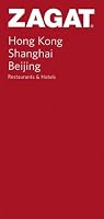 Hong Kong, Shanghai, Beijing Restaurants and Hotels (Zagat Survey: China)
