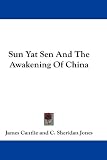 Sun Yat Sen And The Awakening Of China