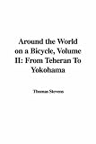 Around the World on a Bicycle, Volume II: From Teheran To Yokohama