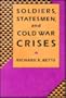Soldiers, Statesmen, and Cold War Crises