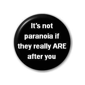 BUTTON BADGE: It's Not Paranoia If They Really ARE After You