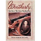Weatherby: The Man. the Gun. the Legend.