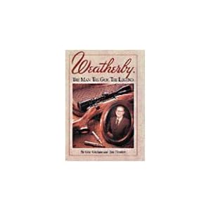 Weatherby: The Man. the Gun. the Legend.