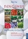 Feng Shui - Harmonie im Garten: Garten Feng Shui, praktisch und leicht verst&auml;ndlich. Orte der Kraft selbst gestalten