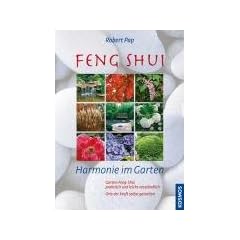 Feng Shui - Harmonie im Garten: Garten Feng Shui, praktisch und leicht verst�ndlich. Orte der Kraft selbst gestalten
