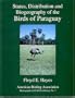 Status, Distribution and Biogeography of the Birds of Paraguay (Monographs in Field Ornithology)