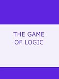 THE GAME OF LOGIC