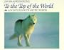 To the Top of the World: Adventures With Arctic Wolves