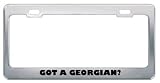 Got A Georgian? Nationality Country Metal License Plate Frame Holder Border Tag