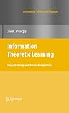 Information theoretic learning : Renyi's entropy and kernel perspectives