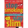 Stop Smoking - Stay Slim. Der einzige Weg, Nichtraucher zu werden und trotzdem schlank zu bleiben